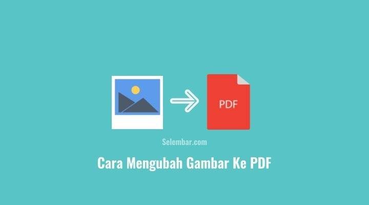 Cara Mengubah Gambar Ke PDF Offline dan Online - Selembar.com
