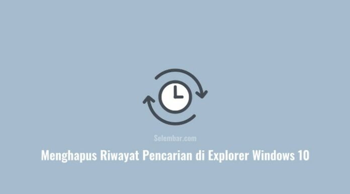 Cara Menghapus Riwayat Pencarian di Explorer Windows 10