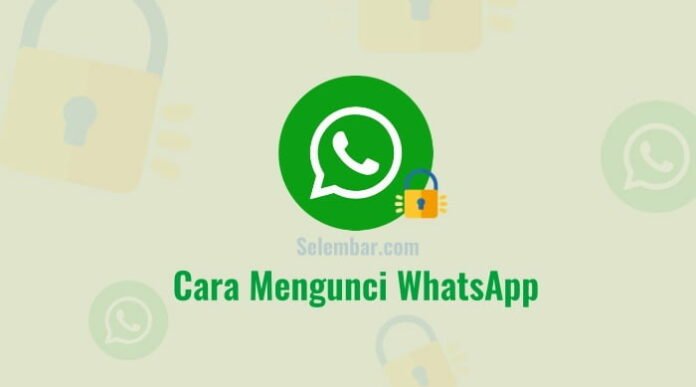 2 Cara Mengunci WhatsApp Agar Lebih Aman, Tanpa Ribet