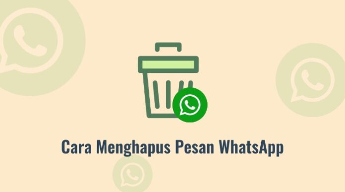 Cara Menghapus Pesan WhatsApp yang Sudah Terkirim