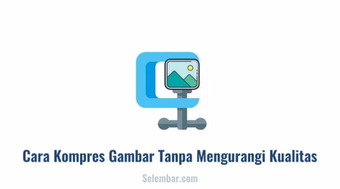 2 Cara Kompres Gambar Tanpa Mengurangi Kualitas