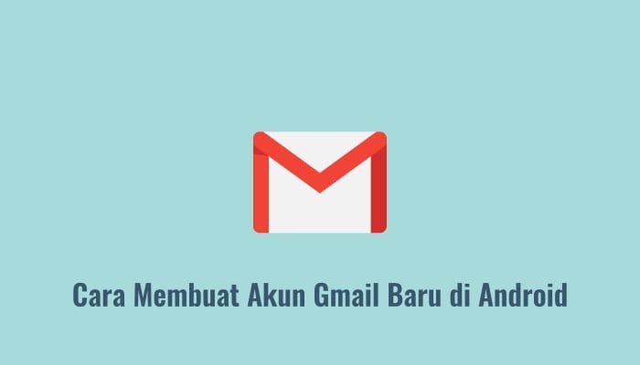 Cara Membuat Akun Gmail di Android dengan Mudah & Cepat Cara Membuat Akun Gmail di Android dengan Mudah & Cepat