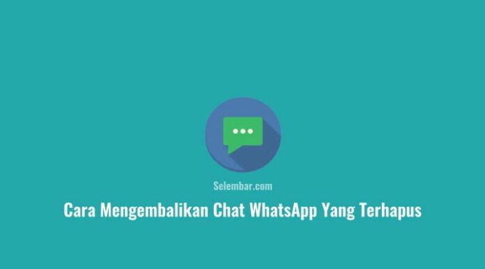 Cara Mengembalikan Chat WhatsApp yang Terhapus