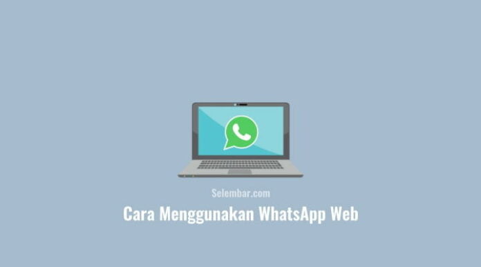 Cara Menggunakan WhatsApp Web dengan Mudah dan Cepat