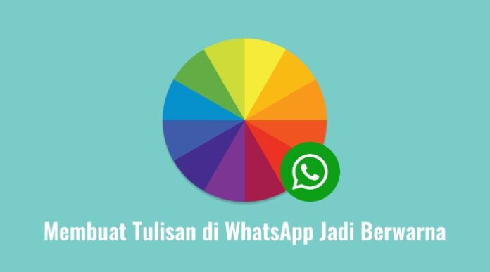 Cara Membuat Tulisan di WhatsApp Jadi Berwarna dan Keren