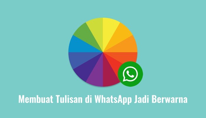 Cara Membuat Tulisan di WhatsApp Jadi Berwarna dan Keren Cara Membuat Tulisan di WhatsApp Jadi Berwarna dan Keren
