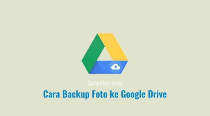 Cara Backup Foto ke Google Drive dengan Mudah