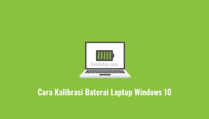 2 Cara Kalibrasi Baterai Laptop Windows 10 dengan Mudah