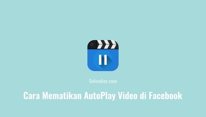 3 Cara Mematikan Autoplay Video Di Facebook