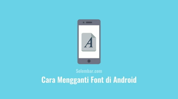 2 Cara Mengganti Font di Android dengan Mudah dan Cepat