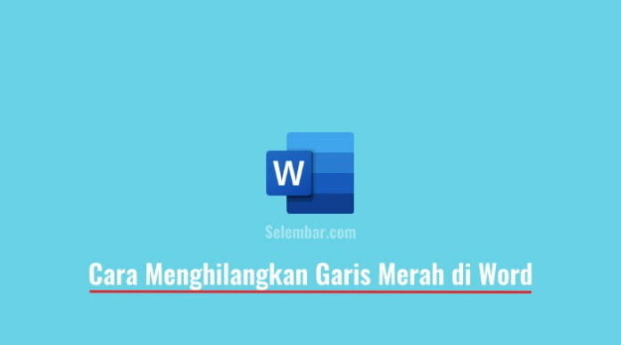 Cara Menghilangkan Garis Merah di Word Cepat dan Mudah