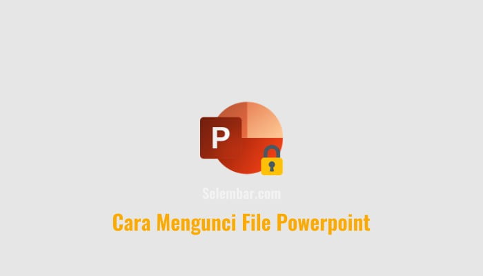 3 Cara Mengunci File Powerpoint dengan Mudah & Aman