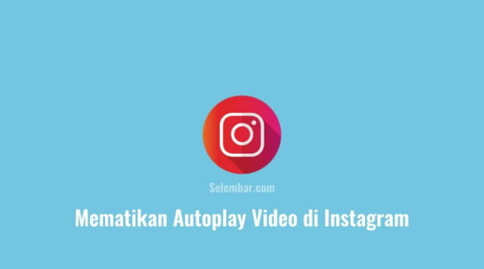 2 Cara Mematikan Autoplay Video di Instagram Mudah