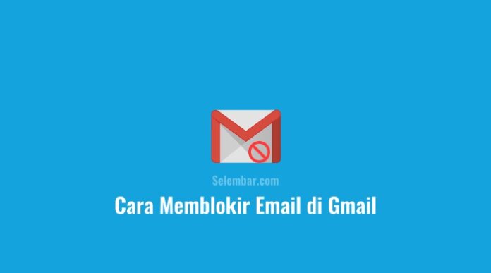 3 Cara Memblokir Email di Gmail Lewat Android & PC