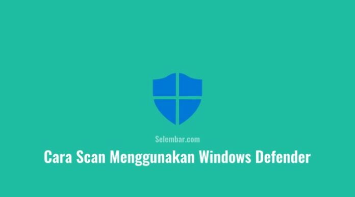 Cara Scan Menggunakan Windows Defender di Windows 10