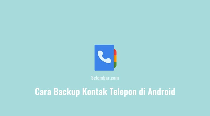 Cara Backup Kontak Telepon di Android