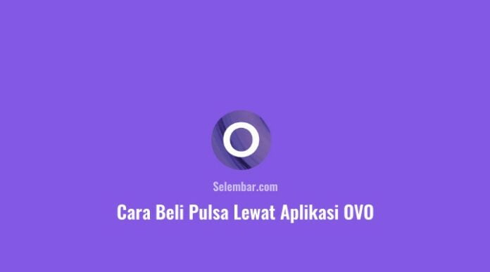 Cara Beli Pulsa Lewat Aplikasi OVO
