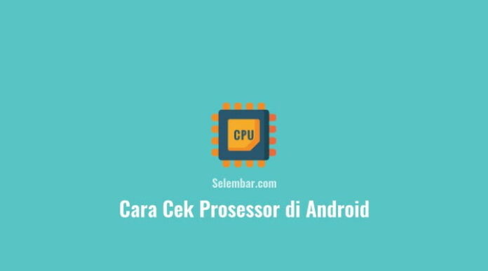 Cara Cek Prosessor di Android dengan mudah