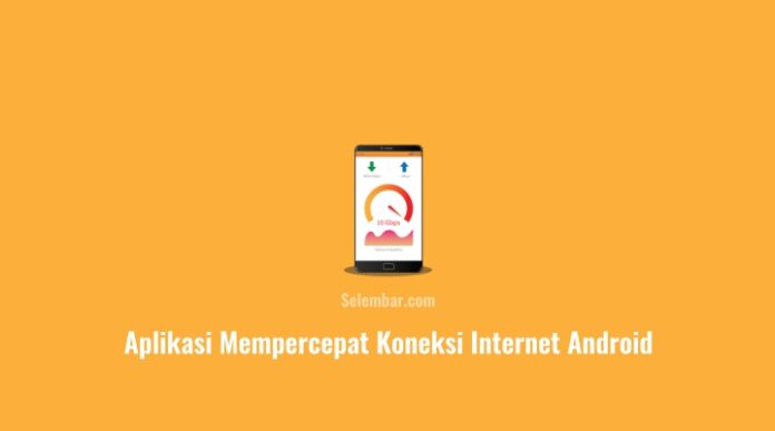 Aplikasi Mempercepat Koneksi Internet Android