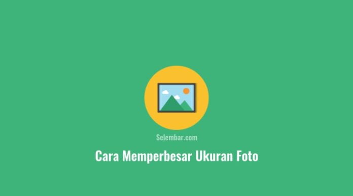 3 cara memperbesar ukuran foto