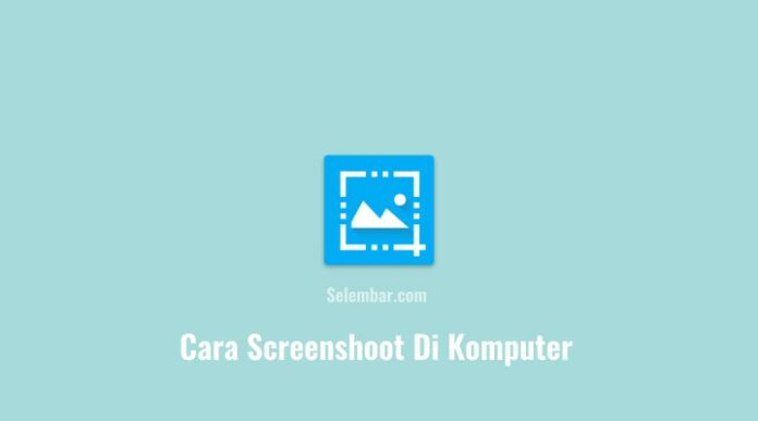 Cara Screenshoot Di Komputer