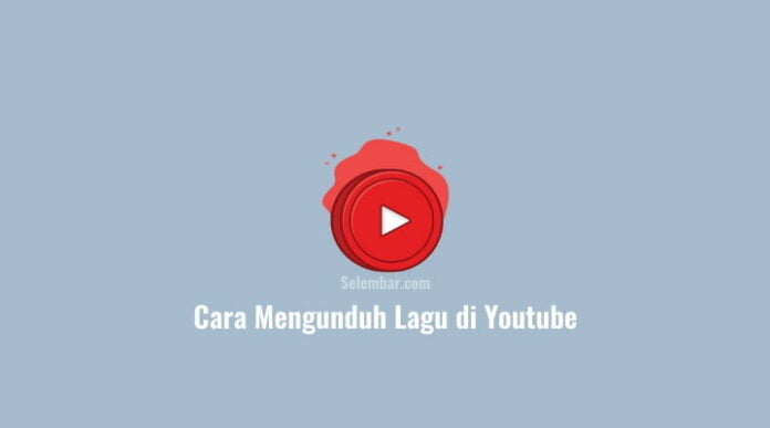cara mengunduh lagu di youtube