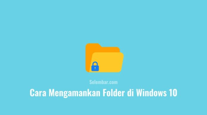 Cara Mengamankan Folder di Windows 10