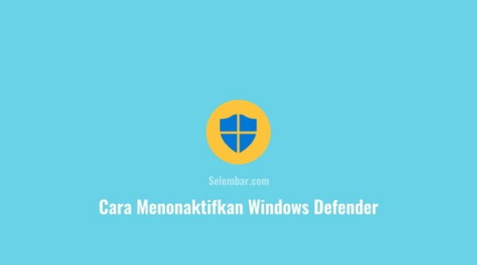 Cara Menonaktifkan Windows Defender di Windows 10