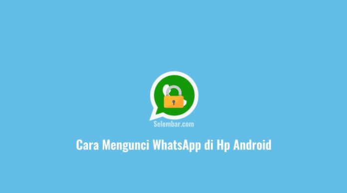 Cara Mengunci WhatsApp Supaya Aman