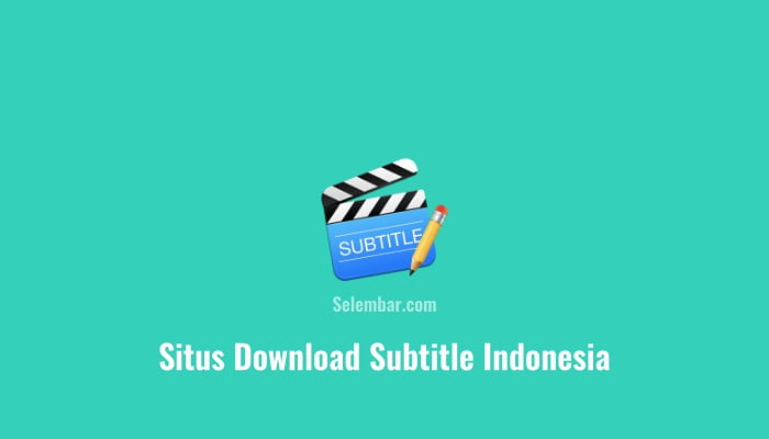 10 Situs Download Subtitle Indonesia Terbaik dan Lengkap